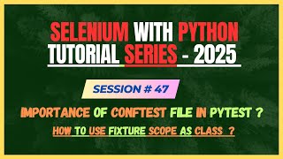 47. Importance of ConfTest in PyTest Framework ? Fixture scope as Class | Selenium - Python Tutorial