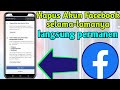 Cara Hapus Akun Fecebook Sendiri Selama Lamanya