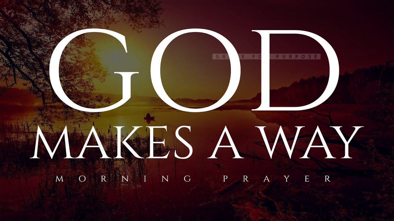 Don't Be Discouraged Because God Will Make A Way | Blessed Morning Prayers To Start Your Day