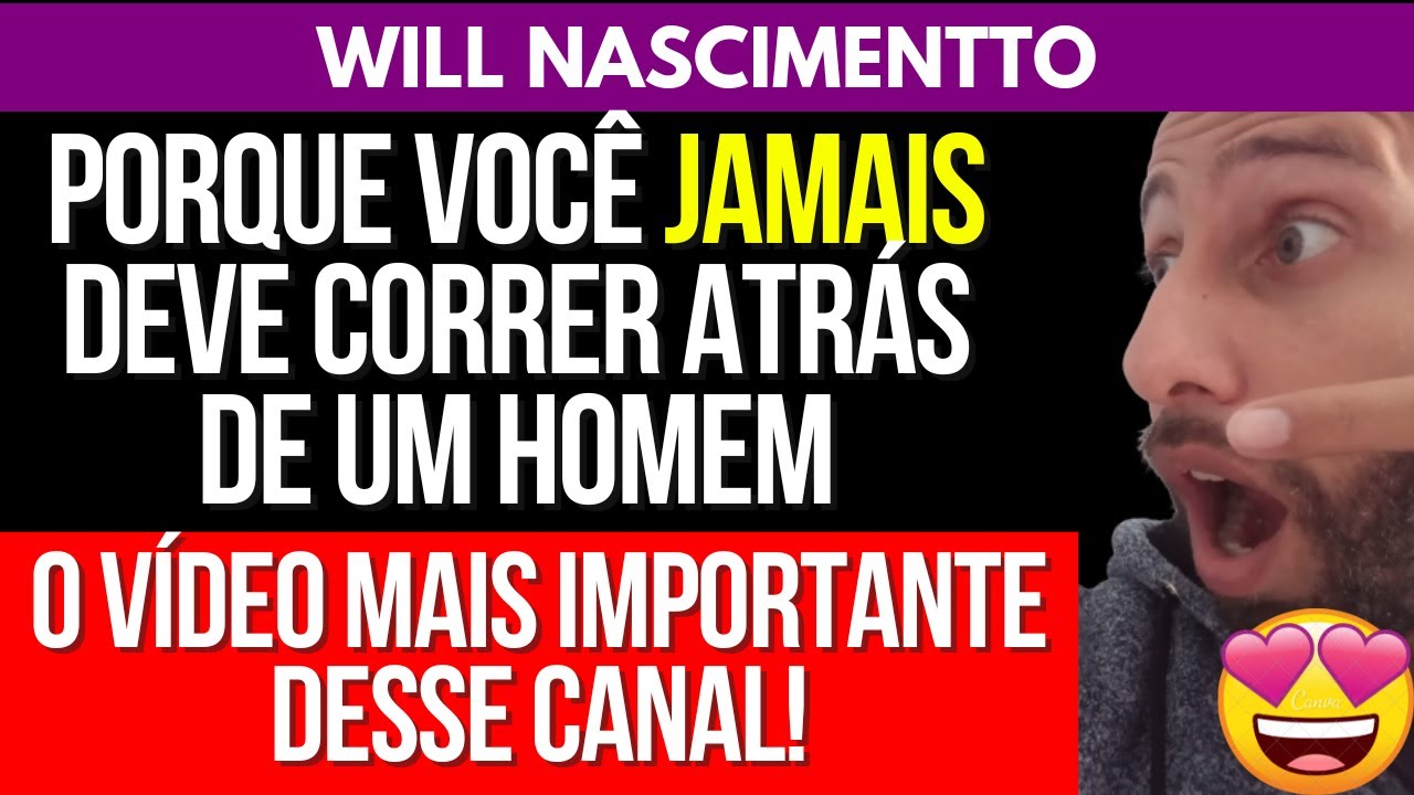 PORQUE VOCÊ JAMAIS DEVE CORRER ATRÁS DE UM HOMEM | Will Nascimentto