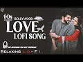 90s Bollywood Nonstop Love Jukebox MixTape Relaxing Lo FI Song Bollywood Nonstop Lo Fi Songs