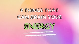 9 Things That Can Drain Your Energy 😰