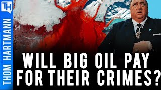 Will Oil Companies EVER Pay For Destroying The Earth?