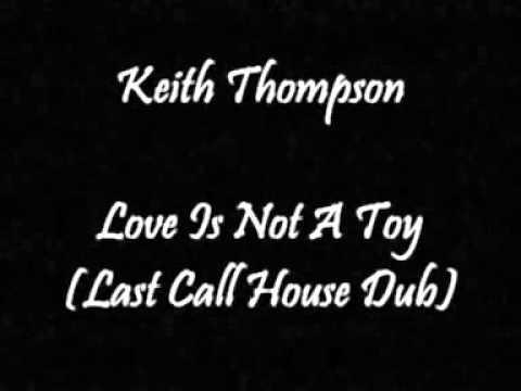 Keith Thompson - Love Is Not A Toy (Last Call House Dub)