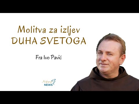 Molitva za izljev DUHA SVETOGA - Fra Ivo Pavić