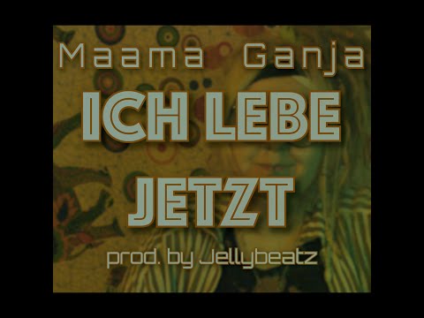 Maama Ganja - ICH LEBE JETZT (prod. by Jellybeatz)