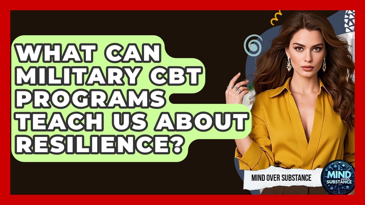 What Can Military CBT Programs Teach Us About Resilience? - Mind Over Substance