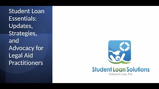 Student Loan Essentials: Updates, Strategies, and Advocacy for Legal Aid Practitioners