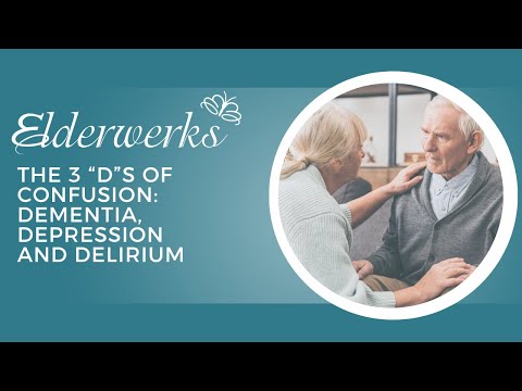 The 3 “D”s of Confusion: Dementia, Depression and Delirium | Elderwerks