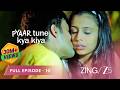 HIGH SCHOOL LOVE GONE WRONG Pyaar Tune Kya Kiya S1 Full Ep 10 Meiyang Chang Zingtv