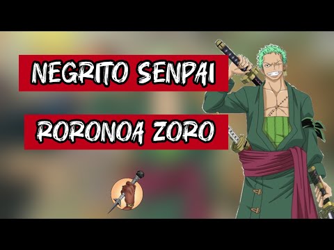NEGRITO SENPAI - RORONOA ZORO (AMV ZORO)