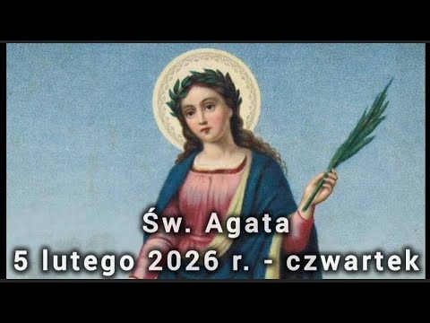 Świeci i Błogosławieni na każdy dzień  - św. Agata - Czwartek 5 lutego 2026 r.