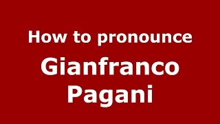 How to pronounce Gianfranco Pagani