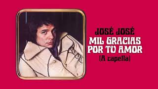 José José - Mil Gracias por Tu Amor (A Capella) 🎤✨