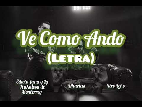 Ve Como Ando (LETRA) - Edwin Luna y La Trakalosa de Monterrey, Dharius, Tiro Loko