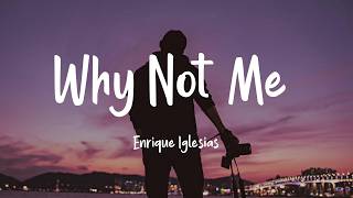 Why Not Me? - Enrique Iglesias (Lyrics)