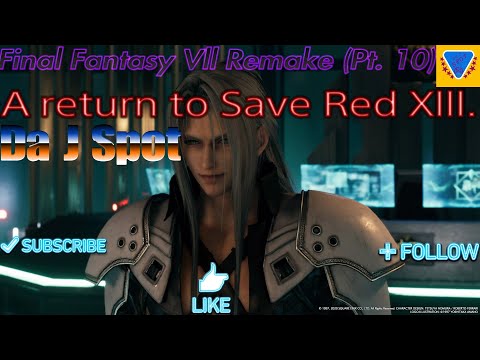 Da J Spot: Final Fantasy Vll Remake (Pt. 10) A return to Save Red Xlll.
