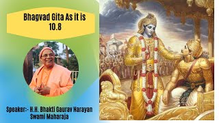 Bhagavad-Gītā As It Is -10.8||English|| HH Bhakti Gaurav Narayan Swami Maharaj