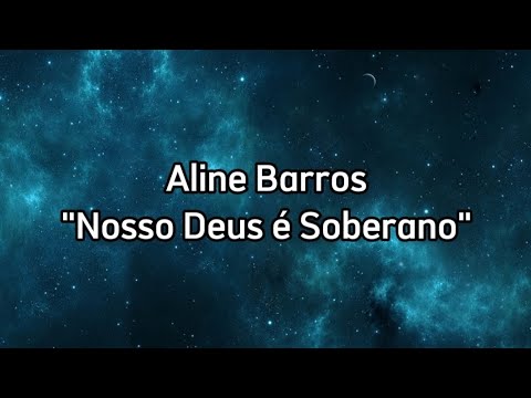 Aline Barros - Nosso Deus é Soberano (LETRA)
