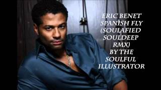 Eric Benet Spanish Fly (Soulafied SoulDeep Rmx) by the Soulful Illustrator.mp3.wmv