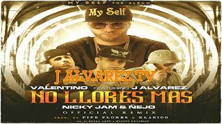 No Llores Más [Remix] (Feat. Valentino, Nicky Jam &amp; Ñejo)