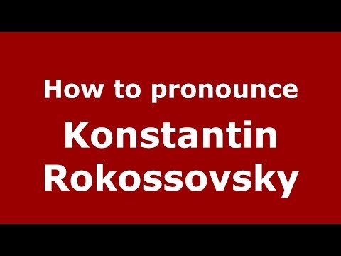 How to pronounce Konstantin Rokossovsky (Russian/Russia) - PronounceNames.com
