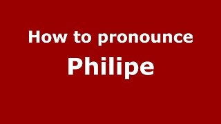 How to pronounce Philipe