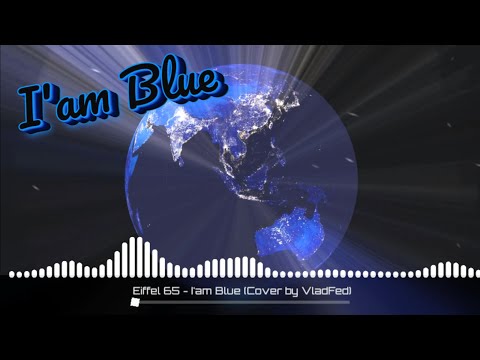 Eiffel 65 - I'am Blue / Cover by Влад Фед (VladFed) (Visualizer)