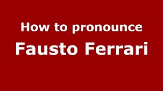How to pronounce Fausto Ferrari
