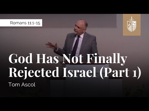 God Has Not Finally Rejected Israel (Part 1) - Romans 11:1-15 | Tom Ascol