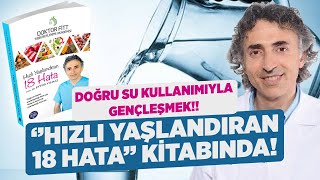 Doktor Fitt'ten Doğru Su Tüketiminin Püf Noktaları 'HIZLI YAŞLANDIRAN 18 HATA' Kitabında Sizlerle!!