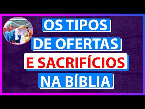 Entenda Os Tipos de Ofertas e Sacrifícios Na Bíblia