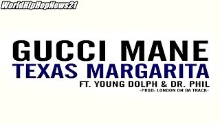 Gucci Mane Feat Young Dolph &amp; Dr Phil - Texas Margarita (Produced by London On Da Track)