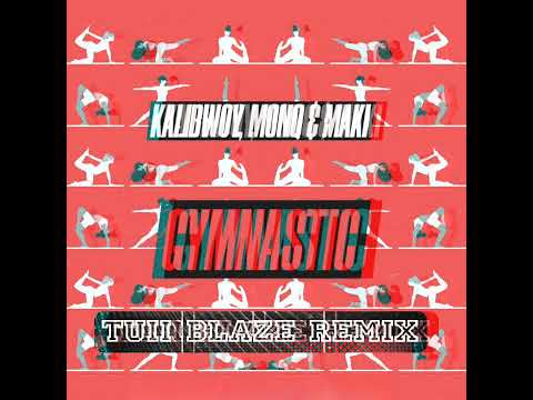Kalibwoy,Monq & Maki - Gymnastic(Tuii Blaze remix)
