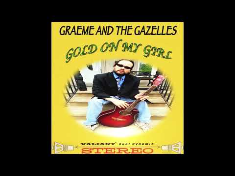 Graeme and The Gazelles - Gold On My Girl