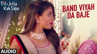 Band Vyah Da Baje Full Audio Song | Dil Jo Na Keh Saka | Himansh Kohli &amp; Priya Banerjee