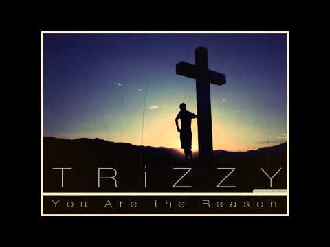 TRiZZY TRAE© - You Are the Reason (Christian rap song!)