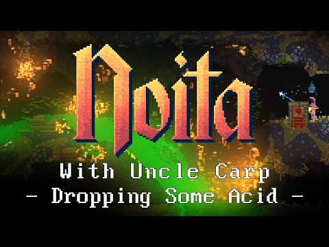 Dropping Some Acid - Let's play Noita with Uncle Carp