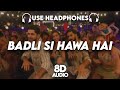 Badli Si Hawa Hai 8D AUDIO Badli Si Hawa Hai Aryan Anirudh Arijit Amira Lyrics DOLBY