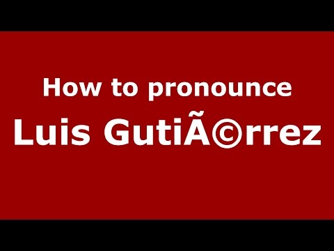 How to pronounce Luis GutiÃ©rrez (American English/US) - PronounceNames.com