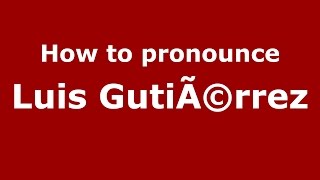 How to pronounce Luis Gutiã©rrez