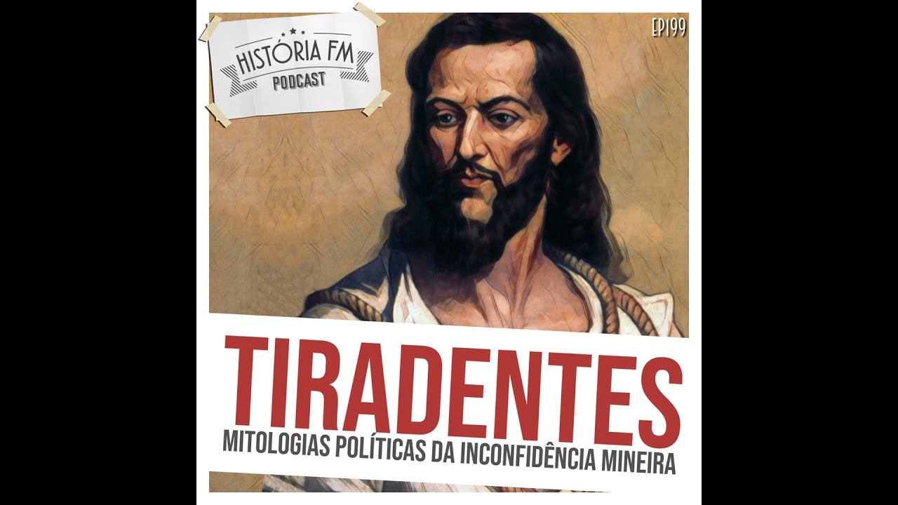199 Tiradentes: mitologias políticas da Inconfidência Mineira