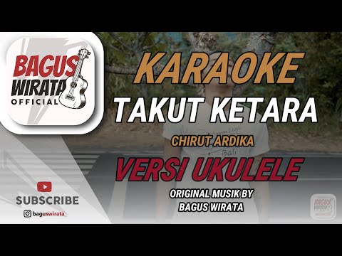 KARAOKE ! TAKUT KETARA - CHIRUT ARDIKA || COVER UKULELE BAGUS WIRATA