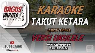 Download lagu KARAOKE ! TAKUT KETARA - CHIRUT ARDIKA || COVER UKULELE BAGUS WIRATA mp3
