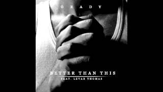 [RE-RELEASE] Grady - Better Than This (Feat. LeVar Thomas) (Prod. Kato)