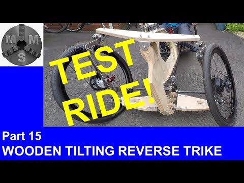 Tilting Trikes Part 15 - test ride time for wooden tilting reverse trike prototype!