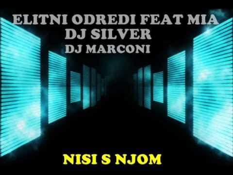Elitni Odredi feat Mia DJ Silver & DJ Marconi - Nisi s njom + (TEKST)