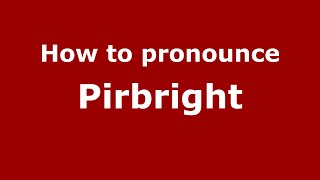 How to pronounce Pirbright