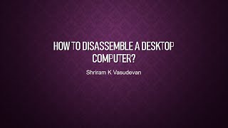 How to disassemble a desktop PC??
