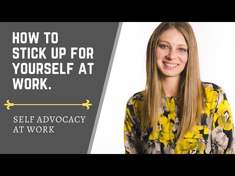 How to stand up for yourself at work (SELF ADVOCACY AT...